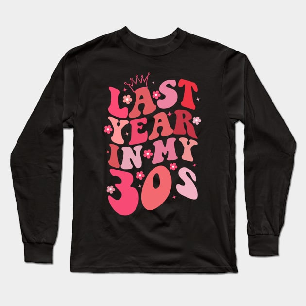 Last Year In My 30s Birthday Happy Birthday Party for parent Long Sleeve T-Shirt by Pikalaolamotor